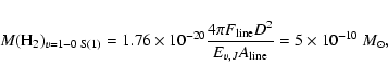 \begin{displaymath}%
M({\rm H}_2)_{v=1{-}0~{\rm S}(1)}= 1.76 \times 10^{-20} \fr...
...m line}
D^2}{E_{v,J}A_{\rm line}}=5\times 10^{-10}~M_{\odot},
\end{displaymath}