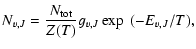 $\displaystyle %
N_{v,J}=\frac{N_{\rm tot}}{Z(T)}g_{v,J}\exp~(-E_{v,J}/T),$
