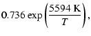 $\displaystyle 0.736 \exp\left (\frac{5594~{\rm K}}{T} \right),$