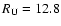 $R_{\rm U} = 12.8$