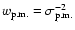$ w_{\rm p.m.} = \sigma_{\rm p.m.}^{-2} $