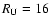 $R_{\rm U} = 16$