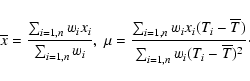 \begin{displaymath}\overline{x} = \frac{\sum_{i=1,n}^{} w_i x_i}{\sum_{i=1,n}^{}...
...-\overline{T})}{\sum_{i=1,n}^{} w_i (T_i-\overline{T})^2}\cdot
\end{displaymath}