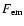 $F_{\rm em}$