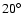 $20^{\circ}$