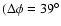 $(\Delta \phi=39^{\circ}$