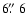 $6\hbox{$.\!\!^{\prime\prime}$ }6$