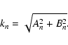 \begin{displaymath}%
k_{n} = \sqrt{A_{n}^2 + B_{n}^2}.
\end{displaymath}