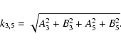 \begin{displaymath}%
k_{3,5} = \sqrt{A_{3}^2 + B_{3}^2+A_{5}^2 + B_{5}^2}.
\end{displaymath}