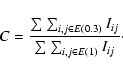 \begin{displaymath}%
C=\frac{\sum_{}\sum_{i,j\in E(0.3)}I_{ij}}{\sum_{}\sum_{i,j\in E(1)}I_{ij}}\cdot
\end{displaymath}
