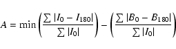 \begin{displaymath}%
A={\rm min} \left(\frac{\sum_{}\vert I_{0}-I_{180}\vert}{\s...
...um_{}\vert B_{0}-B_{180}\vert}{\sum_{}\vert I_{0}\vert}\right)
\end{displaymath}