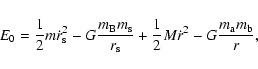 \begin{displaymath}
E_0 = \frac{1}{2}m\dot{r}_{\rm s}^2 - G\frac{m_{\rm B}m_{\rm...
...m s}} + \frac{1}{2}M\dot{r}^2 - G\frac{m_{\rm a}m_{\rm b}}{r},
\end{displaymath}