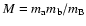 $M = m_{\rm a} m_{\rm b}/m_{\rm B}$