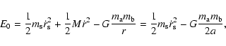 \begin{displaymath}
E_0 = \frac{1}{2}m_{\rm s}\dot{r}_{\rm s}^2 + \frac{1}{2}M\d...
...2}m_{\rm s}\dot{r}_{\rm s}^2 - G\frac{m_{\rm a}m_{\rm b}}{2a},
\end{displaymath}