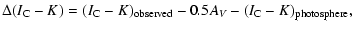 $\displaystyle \Delta(I_{{\rm C}}-K) = (I_{{\rm C}}-K)_{{\rm observed}} - 0.5A_V - (I_{{\rm C}}-K)_{{\rm photosphere}},$
