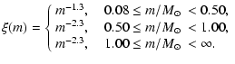 $\displaystyle \xi(m)= \left\{
\begin{array}{lrll}
m^{-1.3}, \quad 0.08 \le m/{\...
...
m^{-2.3}, \quad 1.00 \le m/{\mbox{$M_{\odot}$ }} <\infty.
\end{array} \right.$