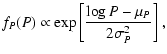 $\displaystyle f_P(P) \propto \exp{\left[ \frac{\log{P} - \mu_P}{2\sigma_P^2} \right]}~,$