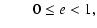 $\textstyle \qquad 0 \le e < 1,$