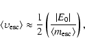 \begin{displaymath}\langle \upsilon_{\rm {esc}} \rangle \approx \frac{1}{2} \left( \frac{\vert E_0\vert}{\langle m_{\rm {esc}}\rangle} \right),
\end{displaymath}