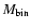 $M_{\rm bin}$