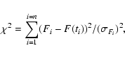 \begin{displaymath}\chi^2= \sum_{i=1}^{i=n} (F_i - F(t_i))^2 / (\sigma_{F_i})^2,
\end{displaymath}