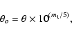 \begin{displaymath}\theta_o = \theta \times 10^{(m_1/5)},
\end{displaymath}
