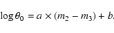 \begin{displaymath}\log \theta_0 = a \times (m_2 - m_3) + b.
\end{displaymath}