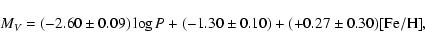 \begin{displaymath}M_V= (-2.60 \pm 0.09) \log P + (-1.30 \pm 0.10)
+ (+0.27 \pm 0.30) {\rm [Fe/H]},
\end{displaymath}