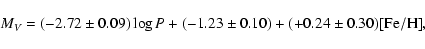 \begin{displaymath}M_{V}= (-2.72 \pm 0.09) \log P + (-1.23 \pm 0.10)
+ (+0.24 \pm 0.30) {\rm [Fe/H]},
\end{displaymath}