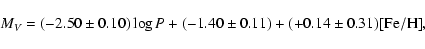 \begin{displaymath}M_{V}= (-2.50 \pm 0.10) \log P + (-1.40 \pm 0.11)
+ (+0.14 \pm 0.31) {\rm [Fe/H]},
\end{displaymath}