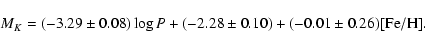 \begin{displaymath}M_{K}= (-3.29 \pm 0.08) \log P + (-2.28 \pm 0.10)
+ (-0.01 \pm 0.26) {\rm [Fe/H]}.
\end{displaymath}