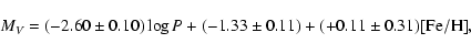 \begin{displaymath}M_{V}= (-2.60 \pm 0.10) \log P + (-1.33 \pm 0.11)
+ (+0.11 \pm 0.31) {\rm [Fe/H]},
\end{displaymath}
