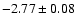 $-2.77\pm 0.08$