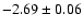$-2.69 \pm 0.06$