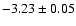 $-3.23 \pm 0.05$