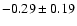 $-0.29 \pm 0.19$
