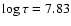 $\log\tau = 7.83$