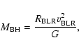\begin{displaymath}M_{\rm BH}=\frac{R_{\rm BLR}v_{\rm BLR}^{2}}{G},
\end{displaymath}