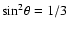 $\rm sin^2\theta=1/3$