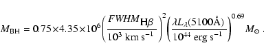 \begin{displaymath}M_{\rm BH} =0.75\!\times\! 4.35 \!\times\! 10^6 \left(\frac{{...
...\mbox{erg s$^{-1}$\ }}
\right)^{0.69} \! \mbox{$M_{\odot}$\ }.
\end{displaymath}
