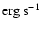 $\mbox{erg s$^{-1}$\ }$