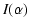 $\displaystyle I(\alpha)$