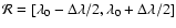 ${\mathcal{R}}=[\lambda_0-\Delta\lambda/2,\lambda_0+\Delta\lambda/2]$