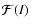 $\mathcal{F}(I)$