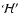$\mathcal{H'}$