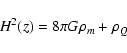 \begin{displaymath}%
H^2(z) = 8\pi G{\rho_m+\rho_Q}
\end{displaymath}