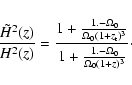 \begin{displaymath}%
\frac{\tilde{H}^2(z)}{H^2(z)}= \frac{1+\frac{1.-\Omega_0 }{...
...1+z_{\rm t})^3} }{1+\frac{1.-\Omega_0 }{\Omega_0(1+z)^3}}\cdot
\end{displaymath}