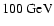 $100~{\mbox{GeV}}^{}$