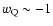 $w_{ \rm Q}\sim -1$