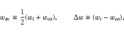 \begin{displaymath}%
w_{\rm av}\equiv \frac{1}{2} (w_{\rm i}+ w_{\infty}), \qquad
\Delta w \equiv (w_{\rm i}- w_{\infty}),
\end{displaymath}
